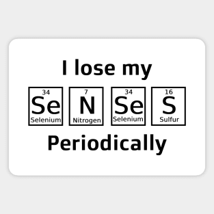 I lose my senses periodically Magnet